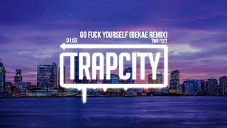 Two Feet - Go F*ck Yourself (Bekæ Remix)