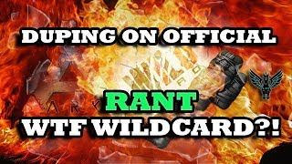 Ark: Survival Evolved - Duping on Official - WTF Wildcard?! RANT!