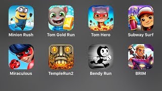 Minion Rush,Talking Tom Gold Run,Hero Dash,Subway Surfers,Lady Bug,Temple Run 2,Bendy,BRIM