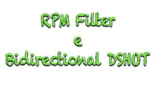 RPM FIlter & Bidirectional DSHOT - TUTORIAL ITA -- TROVI IL NUOVO TUTORIAL AGGIORNATO IN DESCRIZIONE