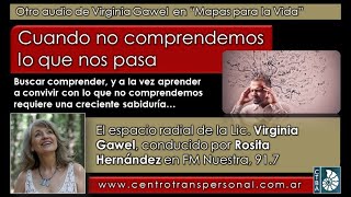 Virginia Gawel: CUANDO NO COMPRENDEMOS LO QUE NOS PASA