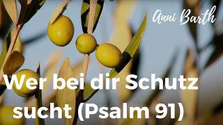Wer bei dir Schutz sucht – Psalm 91
