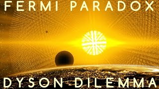 The Fermi Paradox & the Dyson Dilemma