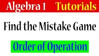 Algebra 1 Lessons 1.13 - Algebra Game (Find the Mistake)