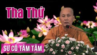 Tha Thứ - Sư Cô Tâm Tâm Thuyết Pháp | Giảng Pháp Hay Nhất 2017
