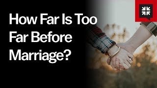 How Far Is Too Far Before Marriage? // Ask Pastor John