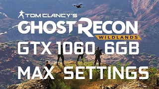 TOM CLANCY`S GHOST RECON WILDLANDS GTX 1060 MAX SETTINGS 1080P 60 FPS