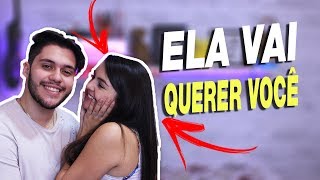COMO FAZER ELA FICAR COM VOCÊ