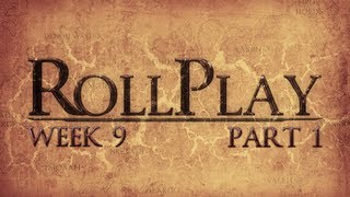 RollPlay Week Nine - Part 1