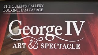 Exhibition Review – George IV: Art and Spectacle at the Queen’s Gallery