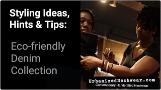 Urbanized Neckwear Styling Vlog: Eco-Friendly Upcycled Denim Collection