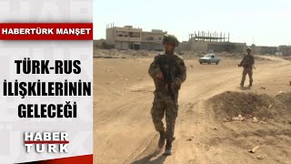 İdlib'de Türk askerine saldırı Türk-Rus ilişkilerini nasıl etkiler? | Habertürk Manşet -3 Şubat 2020