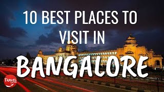 10 Best places to visit in Bangalore 2020 - Tourist places in Bangalore city 2020