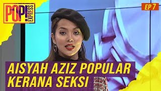 Pop! Express (2019) | Ep 7 - Aisyah Aziz Popular Kerana Seksi