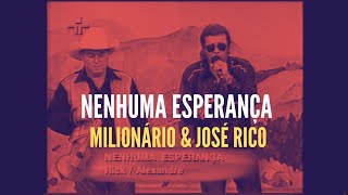 Milionário & José Rico cantam Nenhuma esperança