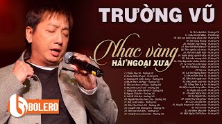 TRƯỜNG VŨ 2020 - CHIỀU TÂY ĐÔ - LK Nhạc Vàng Hải Ngoại Hay Tê Tái Lòng Người