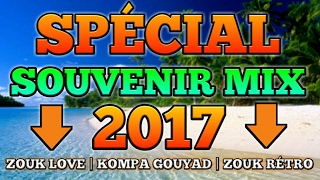 SPÉCIAL SOUVENIR MIX 2017 ZOUK LOVE | KOMPA GOUYAD | ZOUK RÉTRO
