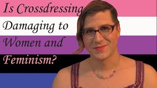 Crossdressers and Femininity Stereotypes - Is Crossdressing Damaging to Women?