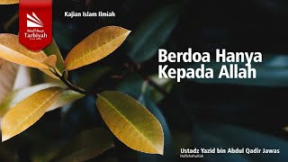 Berdoa Hanya Kepada Allah - Ustadz Yazid Bin Abdul Qadir Jawas حفظه الله