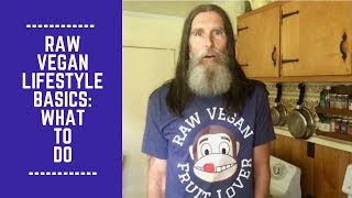 Raw Vegan Lifestyle Basics:  What to Do