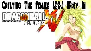 Female/Girl LSSJ Broly: Dragon Ball Xenoverse 1 & 2!