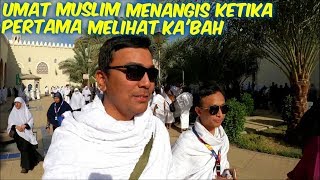 SEPERTI INI REAKSI SEORANG MUSLIM KETIKA PERTAMA MELIHAT KA'BAH