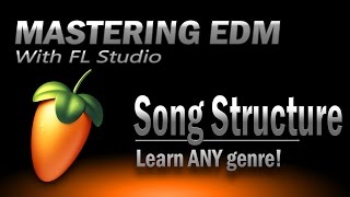 Mastering EDM Episode 22 | Learning Song Structure - FL Studio