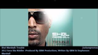 Shal Marshall - Trouble (Soca Ska Riddim) "2012 Soca" [GBM]