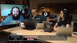 Threadripper review, Core i9 full details, Intel 8th Gen Eclipse, and more | The Full Nerd Ep. 29