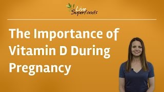 The Importance of Vitamin D During Pregnancy