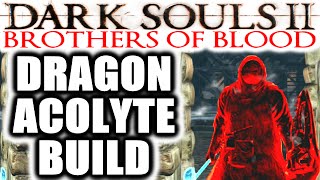 Dark Souls 2 PvP: EXTREME RAGE: Brothers of Blood - DRAGON ACOLYTE BUILD