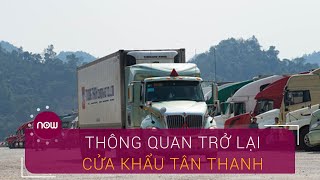 20/2: Thông quan cửa khẩu Tân Thanh trở lại | VTC Now