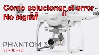 Como solucionar error NO SIGNAL  | dji phantom 3 Standard Español