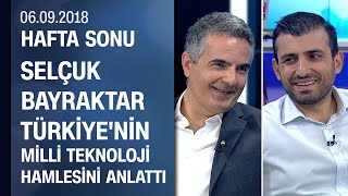 Selçuk Bayraktar, Türkiye'nin milli teknoloji hamlesini anlattı - Hafta Sonu 16.09.2018 Pazar