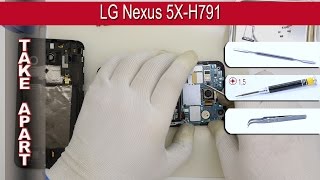 How to disassemble ? LG Nexus 5X H791 Google Nexus 5X Take apart