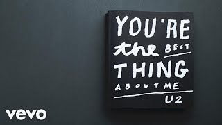 U2 - You’re The Best Thing About Me (Lyric Video)