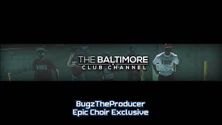 BugzTheProducer - Epic Choir Exclusive (Baltimore Club Music)