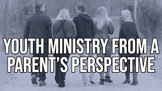 Seeing Your Youth Ministry From A Parent's Perspective