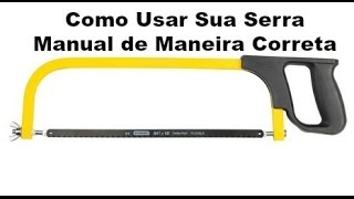 Como Usar Corretamente Serra Manual ou Serrote