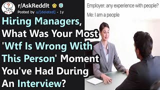 Hiring Managers, What's Your Most "WTF Is Wrong With This Person" Moment During Interview? AskReddit