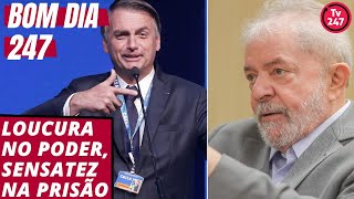 Bom dia 247 (11.5.19): A loucura no poder, a sensatez na prisão