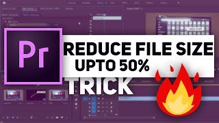 How to Reduce Adobe Premiere Pro CC Output File Size without Affecting Quality! TRICK
