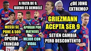 ¿GRIEZMANN ACEPTA 9? | APUESTAN POR DEMBELÉ | SETIÉN DESCONTENTO | MESSI A 500 | ¿DE JONG EXTREMO?