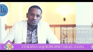 ETHIOPIAN MAJOR PROPHET ISRAEL DANSA " INVIT YOU " SEATTLE CONFERENCE FROM 23-25 NOV 2017