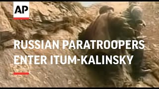 CHECHNYA: RUSSIAN PARATROOPERS ENTER ITUM-KALINSKY