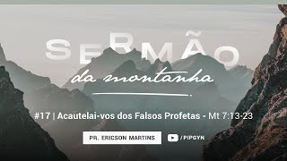 Acautelai-vos dos Falsos Profetas - Mateus 7:13-23 | Rev. Ericson Martins