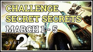 Challenge Secret Secrets Destiny 2 March 1- 5