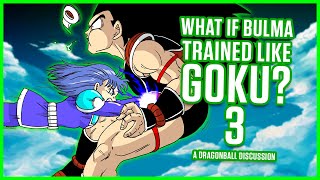 WHAT IF BULMA TRAINED LIKE GOKU? 3 - Dragon Ball Discussion