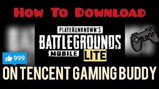 HOW TO DOWNLOAD || PUBG MOBILE LITE || ON TENCENT GAMING BUDDY