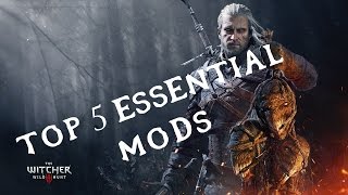 The Witcher 3 - Top 5 ESSENTIAL Mods